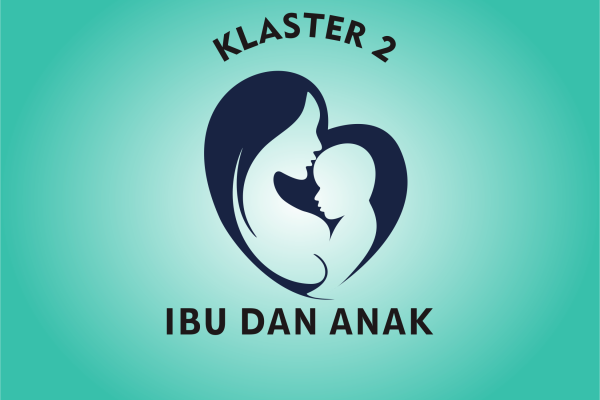 Klaster 2 (Kesehatan Ibu dan Anak)
